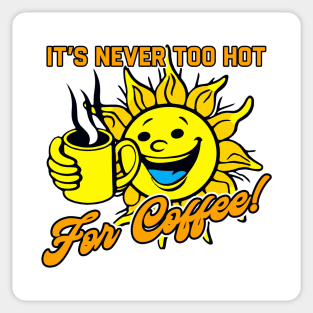 It's Never Too Hot For Coffee Sticker